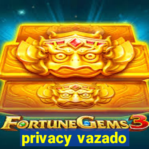 privacy vazado